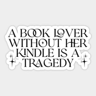 a book lover without her kindle is a tragedy shirt, Kindle Lover Fantasy Sticker